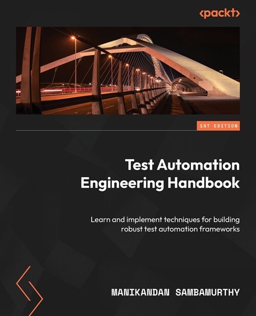 Test Automation Engineering Handbook: Learn and implement techniques for building robust test automation frameworks (Paperback)