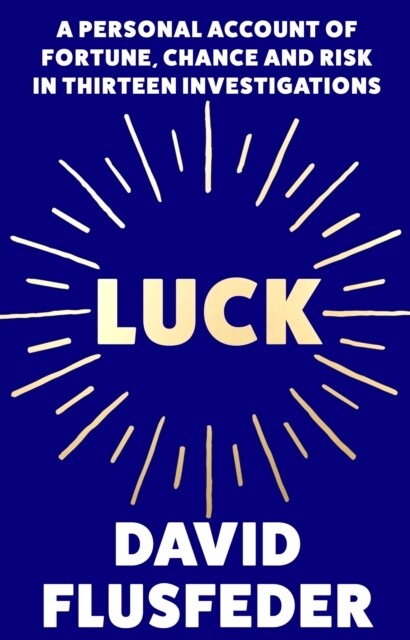 Luck : A Personal Account of Fortune, Chance and Risk in Thirteen Investigations (Paperback)