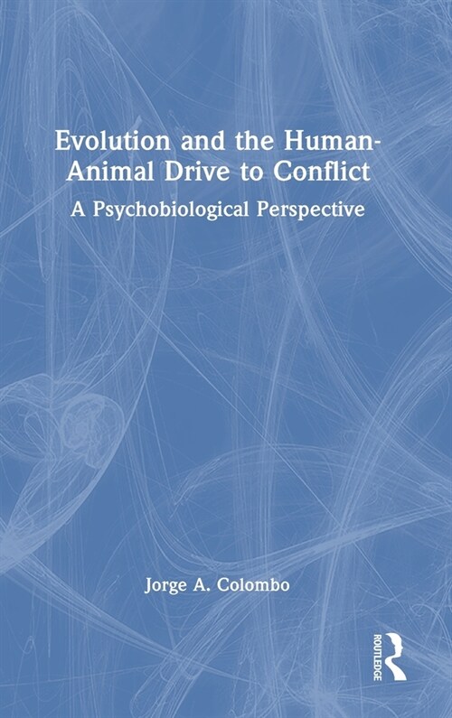 Evolution and the Human-Animal Drive to Conflict : A Psychobiological Perspective (Hardcover)