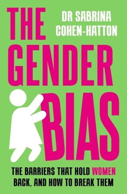 The Gender Bias : The Barriers That Hold Women Back, And How To Break Them (Paperback)