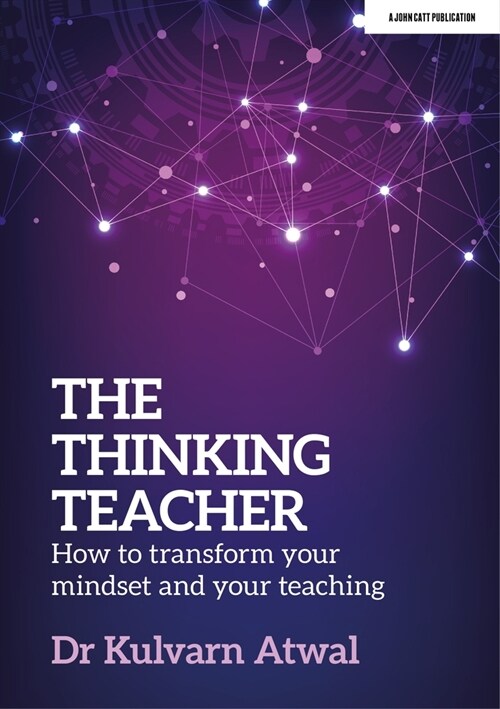 The Thinking Teacher: How to Transform Your Mindset and Your Teaching (Paperback)