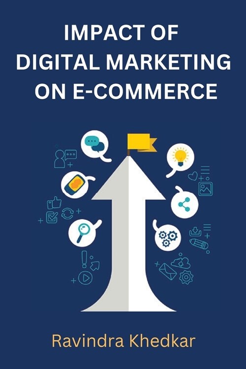Impact of Digital Marketing on E-Commerce Business (Paperback)
