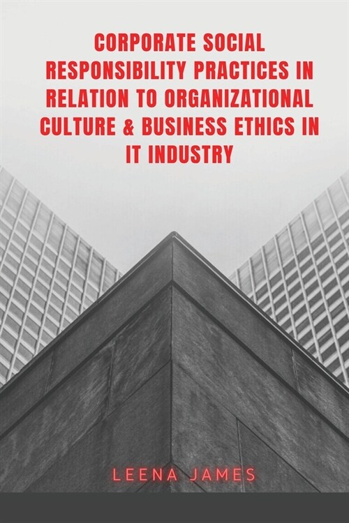 Corporate Social Responsibility Practices in Relation to Organizational Culture & Business Ethics in It Industry (Paperback)