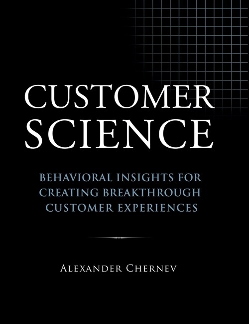 Customer Science: Behavioral Insights for Creating Breakthrough Customer Experiences (Hardcover)