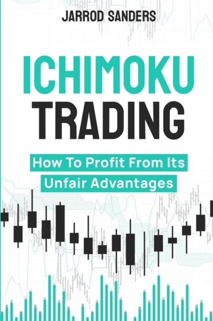 Ichimoku Trading: How To Profit From Its Unfair Advantages (Paperback)