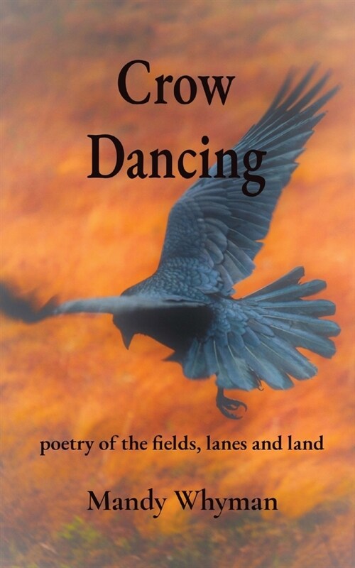 Crow Dancing: poetry of the fields, lanes and land (Paperback)