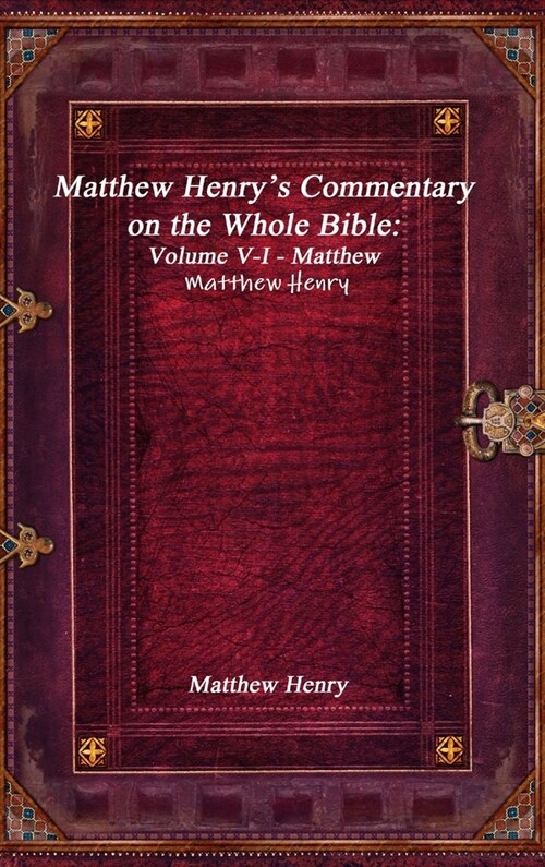 Matthew Henrys Commentary on the Whole Bible: Volume V-I - Matthew (Hardcover)