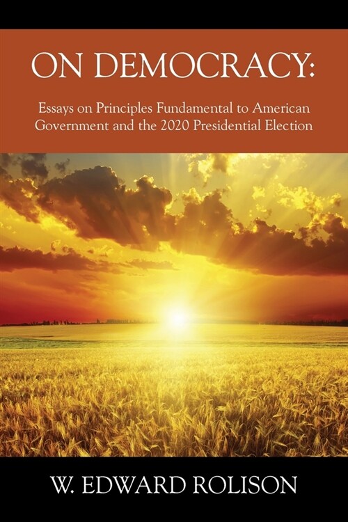 On Democracy: Essays on Principles Fundamental to American Government and the 2020 Presidential Election (Paperback)