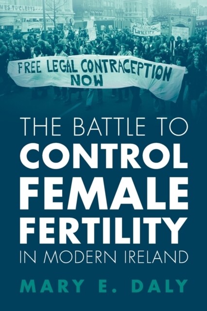 The Battle to Control Female Fertility in Modern Ireland (Paperback)