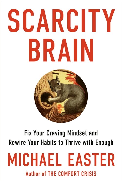 Scarcity Brain: Fix Your Craving Mindset and Rewire Your Habits to Thrive with Enough (Hardcover)