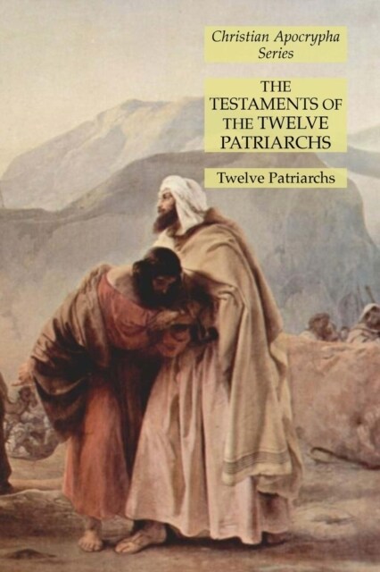 The Testaments of the Twelve Patriarchs: Christian Apocrypha Series (Paperback)