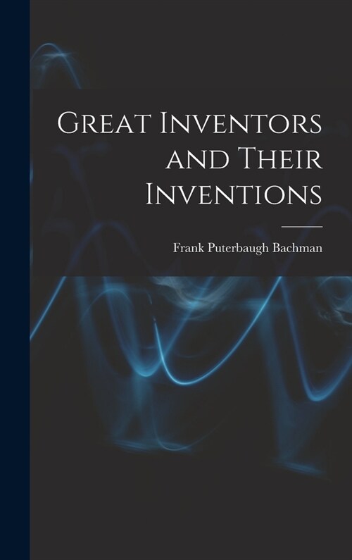 Great Inventors and Their Inventions (Hardcover)