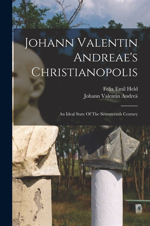 Johann Valentin Andreaes Christianopolis: An Ideal State Of The Seventeenth Century (Paperback)