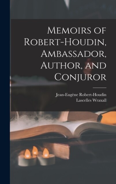 Memoirs of Robert-Houdin, Ambassador, Author, and Conjuror (Hardcover)
