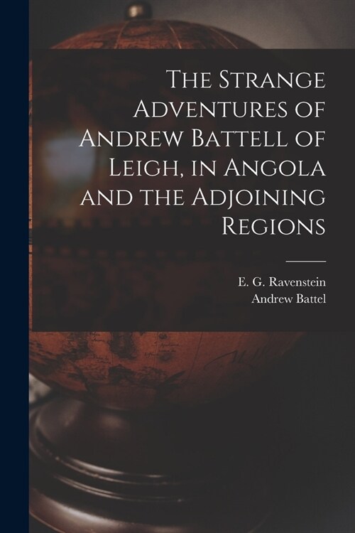 The Strange Adventures of Andrew Battell of Leigh, in Angola and the Adjoining Regions (Paperback)