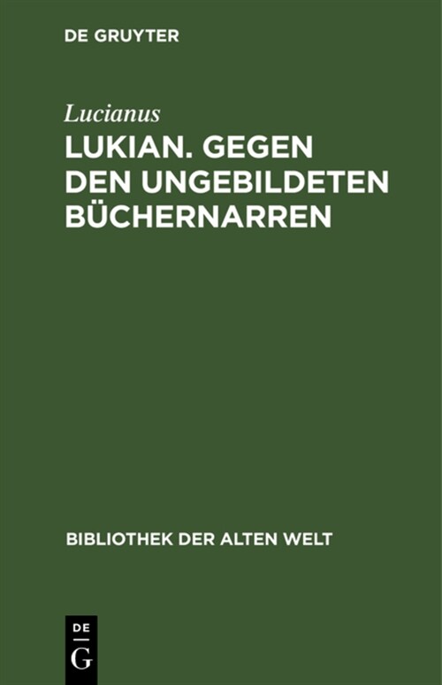 Lukian. Gegen Den Ungebildeten B?hernarren: Ausgew?lte Werke (Hardcover, Reprint 2021)