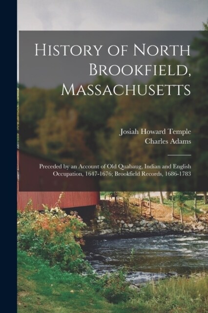 History of North Brookfield, Massachusetts: Preceded by an Account of Old Quabaug, Indian and English Occupation, 1647-1676; Brookfield Records, 1686- (Paperback)