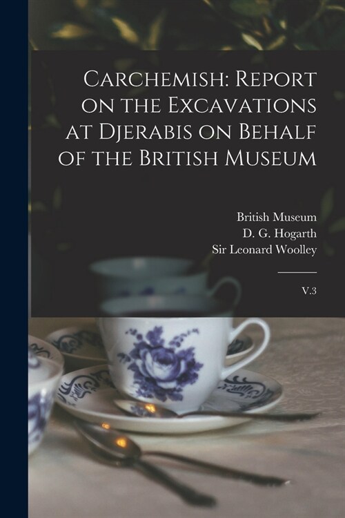 Carchemish: Report on the Excavations at Djerabis on Behalf of the British Museum: V.3 (Paperback)