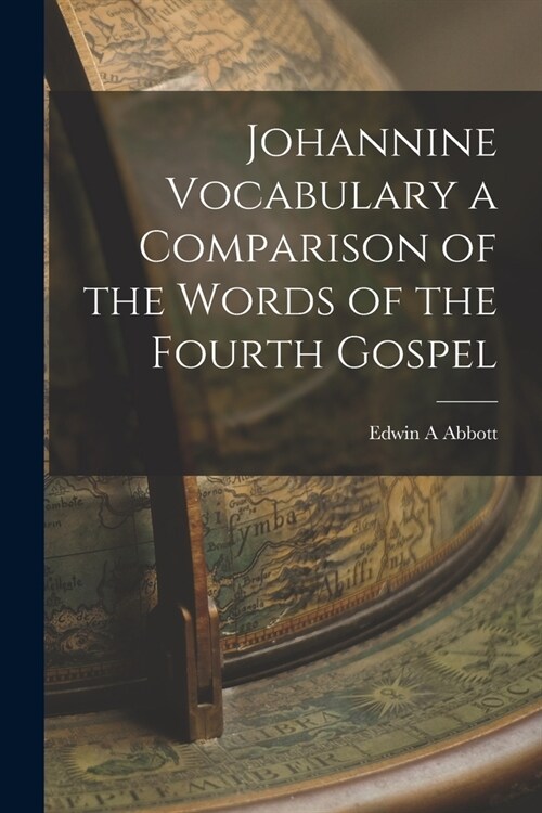 Johannine Vocabulary a Comparison of the Words of the Fourth Gospel (Paperback)