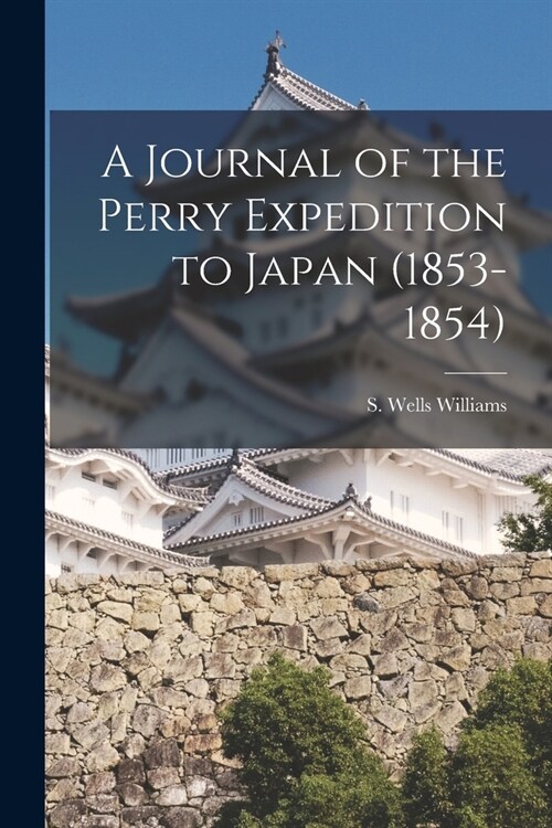 A Journal of the Perry Expedition to Japan (1853-1854) (Paperback)