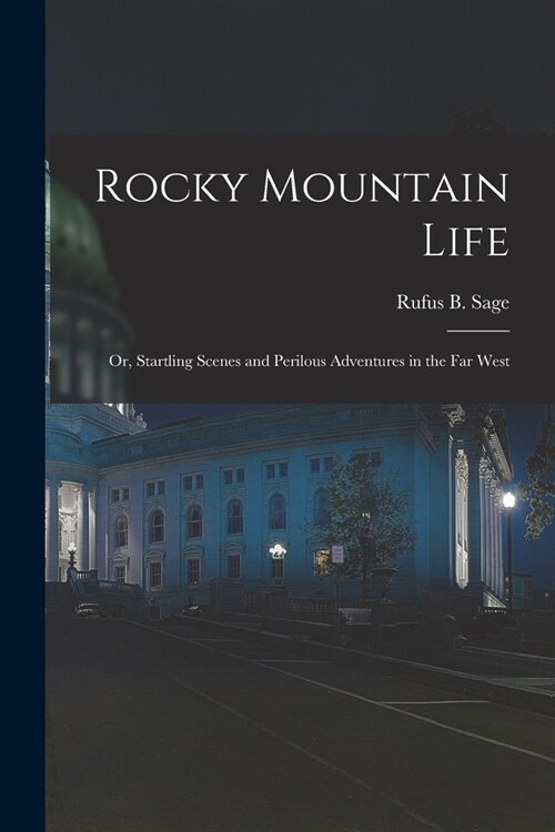 Rocky Mountain Life; or, Startling Scenes and Perilous Adventures in the far West (Paperback)