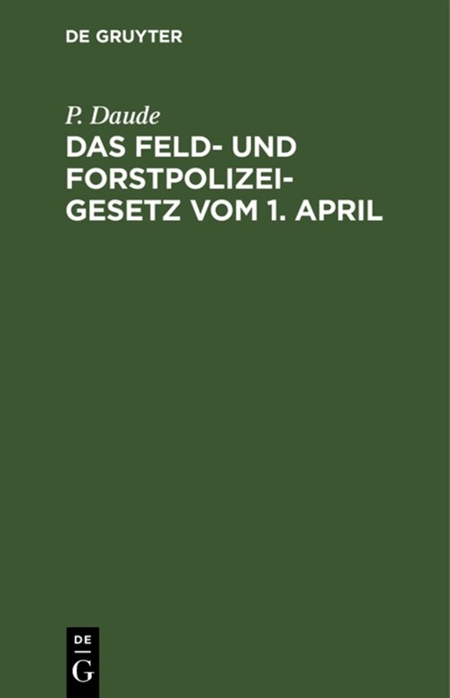 Das Feld- Und Forstpolizeigesetz Vom 1. April (Hardcover, 4, 4. Verm. Aufl.)