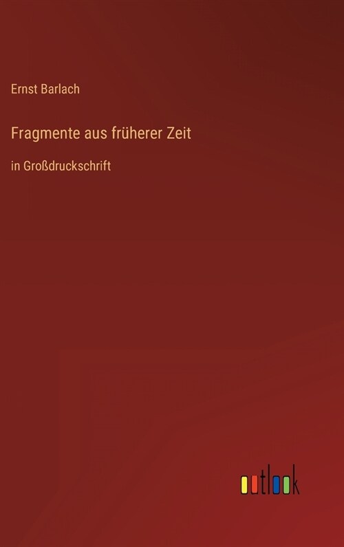 Fragmente aus fr?erer Zeit: in Gro?ruckschrift (Hardcover)