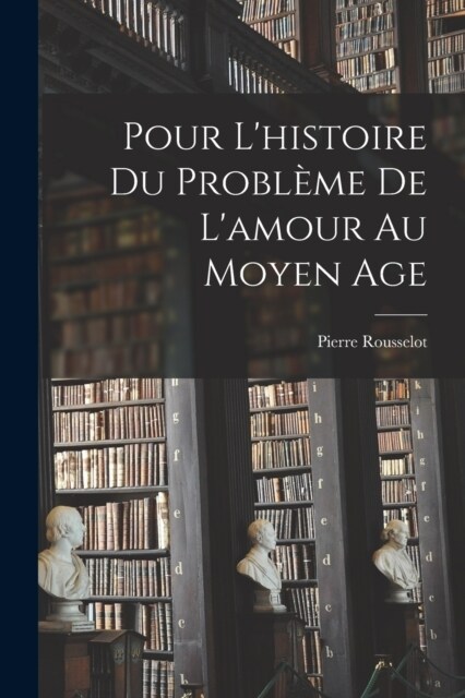 Pour Lhistoire Du Probl?e De Lamour Au Moyen Age (Paperback)