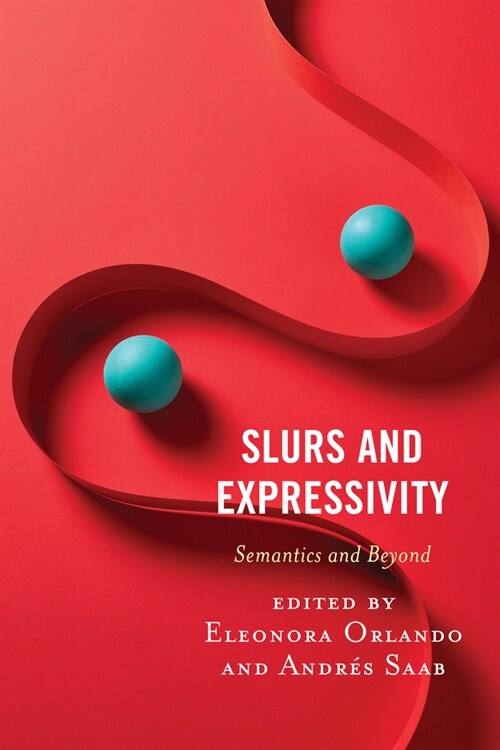 Slurs and Expressivity: Semantics and Beyond (Paperback)