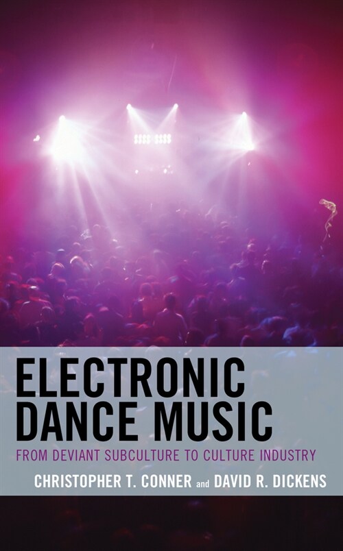 Electronic Dance Music: From Deviant Subculture to Culture Industry (Hardcover)