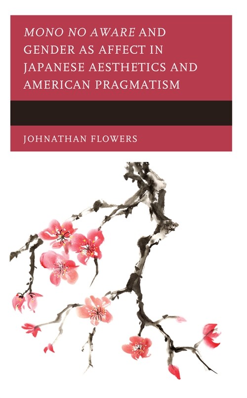 Mono No Aware and Gender as Affect in Japanese Aesthetics and American Pragmatism (Hardcover)