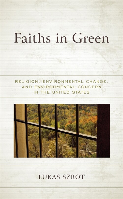 Faiths in Green: Religion, Environmental Change, and Environmental Concern in the United States (Paperback)