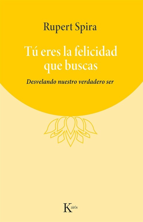 T?Eres La Felicidad Que Buscas: Desvelando Nuestro Verdadero Ser (Paperback)