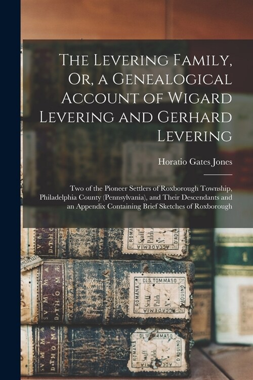 The Levering Family, Or, a Genealogical Account of Wigard Levering and Gerhard Levering: Two of the Pioneer Settlers of Roxborough Township, Philadelp (Paperback)