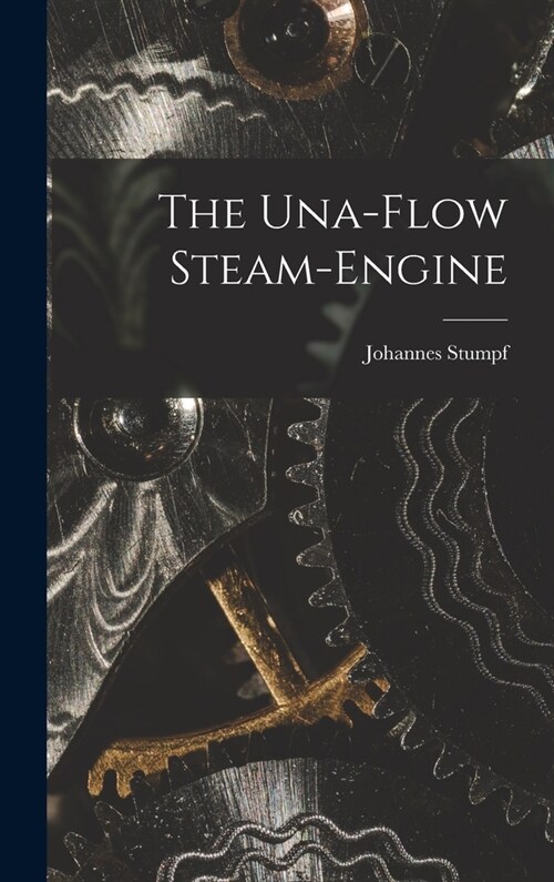 The Una-Flow Steam-Engine (Hardcover)