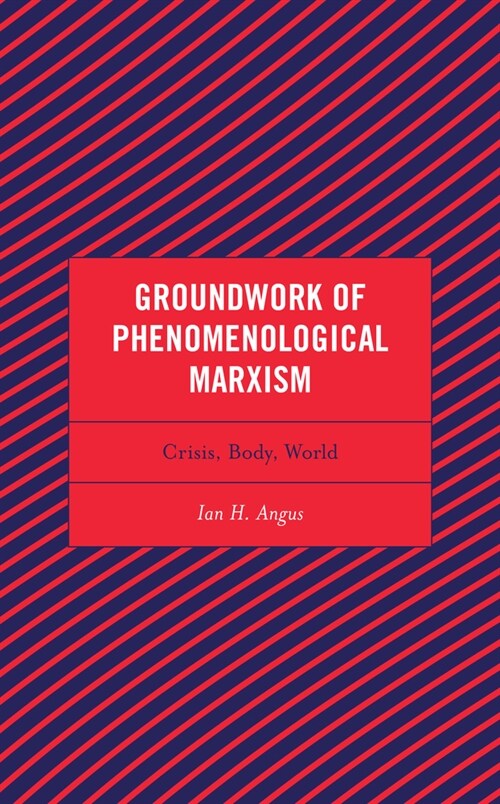 Groundwork of Phenomenological Marxism: Crisis, Body, World (Paperback)