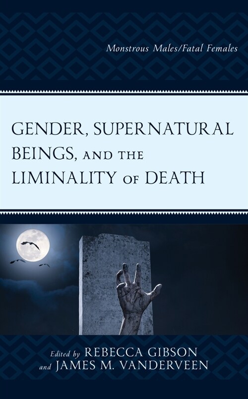 Gender, Supernatural Beings, and the Liminality of Death: Monstrous Males/Fatal Females (Paperback)