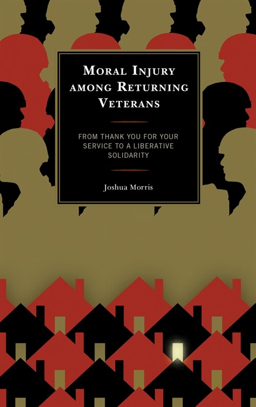 Moral Injury Among Returning Veterans: From Thank You for Your Service to a Liberative Solidarity (Paperback)