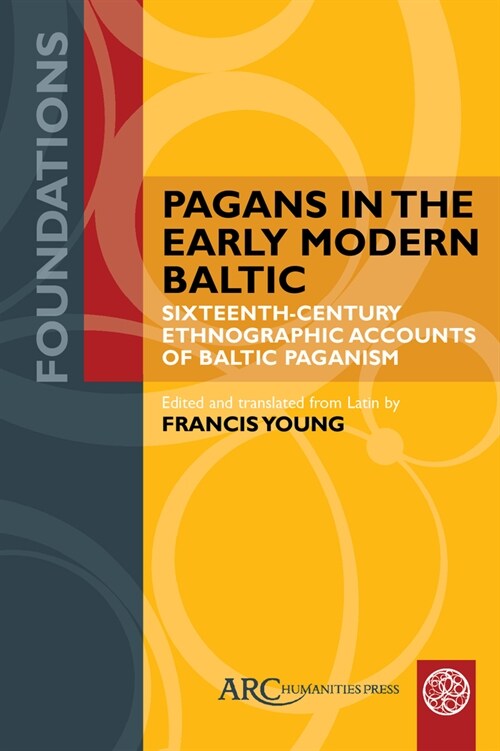 Pagans in the Early Modern Baltic: Sixteenth-Century Ethnographic Accounts of Baltic Paganism (Paperback)