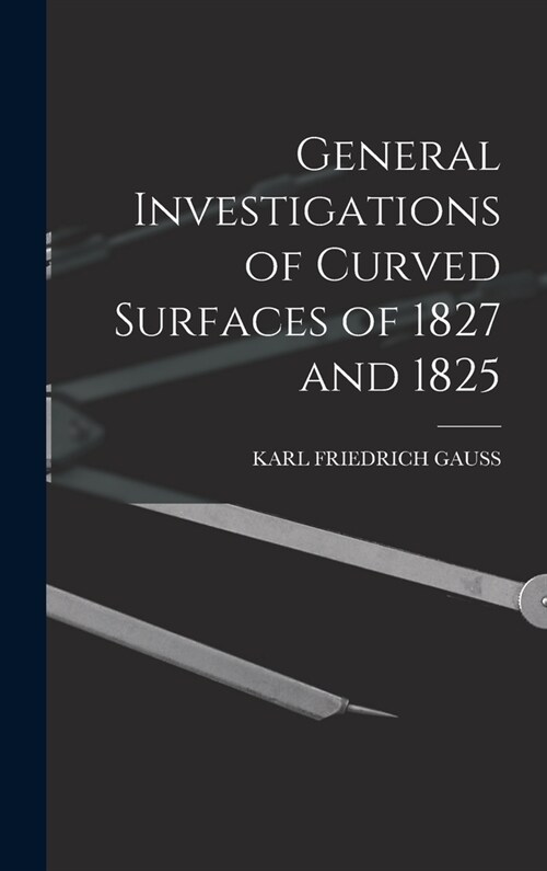 General Investigations of Curved Surfaces of 1827 and 1825 (Hardcover)