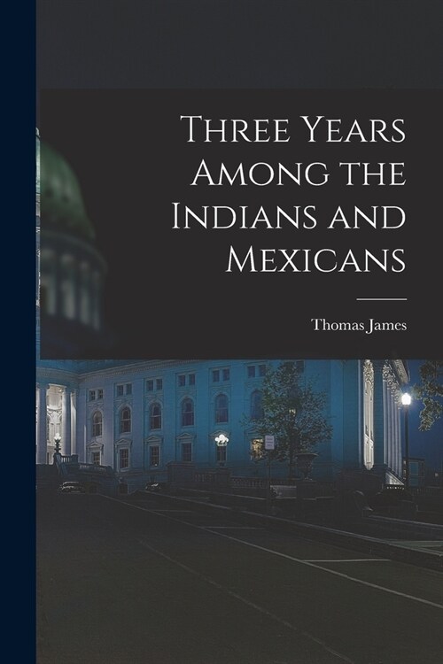 Three Years Among the Indians and Mexicans (Paperback)