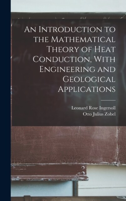 An Introduction to the Mathematical Theory of Heat Conduction, With Engineering and Geological Applications (Hardcover)