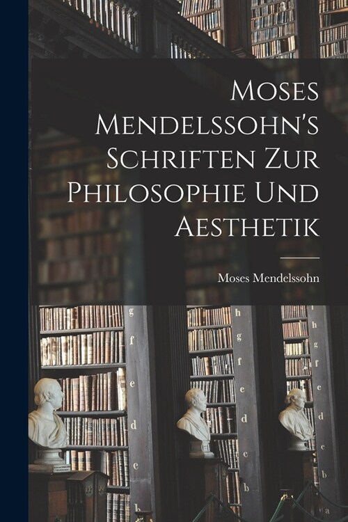 Moses Mendelssohns Schriften zur Philosophie und Aesthetik (Paperback)