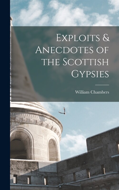 Exploits & Anecdotes of the Scottish Gypsies (Hardcover)