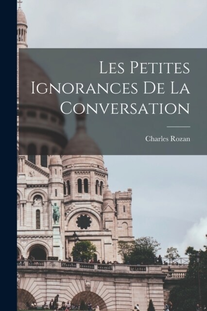 Les petites ignorances de la conversation (Paperback)