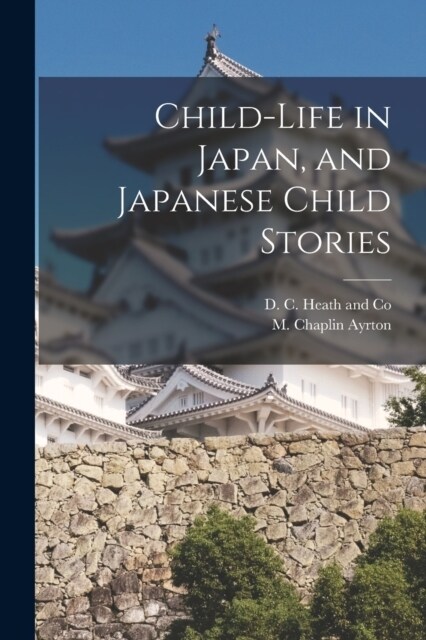 Child-life in Japan, and Japanese Child Stories (Paperback)