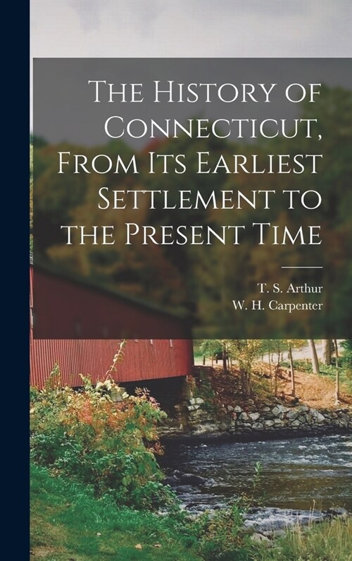 The History of Connecticut, From its Earliest Settlement to the Present Time (Hardcover)