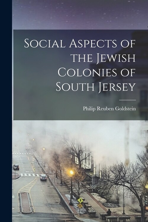 Social Aspects of the Jewish Colonies of South Jersey (Paperback)