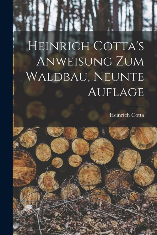 Heinrich Cottas Anweisung Zum Waldbau, Neunte Auflage (Paperback)
