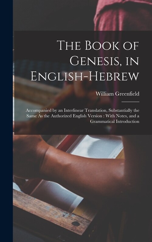 The Book of Genesis, in English-Hebrew: Accompanied by an Interlinear Translation, Substantially the Same As the Authorized English Version: With Note (Hardcover)